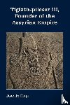 Elayi, Josette - Tiglath-pileser III, Founder of the Assyrian Empire