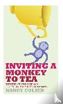 Colier, Nancy - Inviting a Monkey to Tea