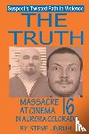 Unruh, Steve - The Truth - Massacre at Cinema 16 in Aurora Colorado