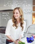 Walker, Danielle - Danielle Walker's Against All Grain: Meals Made Simple - Gluten-Free, Dairy-Free, and Paleo Recipes to Make Anytime