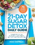 Sanfilippo, Diane - The 21-Day Sugar Detox Daily Guide