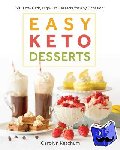 Ketchum, Carolyn - Easy Keto Desserts - 60+ Low-Carb High-Fat Desserts for Any Occasion