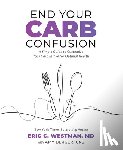 Westman, Eric C., Berger, Amy - End Your Carb Confusion
