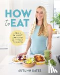Bates, Autumn - How to Eat
