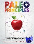 Sarah Ballantyne - Paleo Principles - The Science Behind the Paleo Template, Step-by-tep Guides, Meal Plans, and 200+ Healthy & Delicious Recipes for Real Life