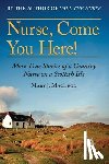 MacLeod, Mary J. - Nurse, Come You Here!: More True Stories of a Country Nurse on a Scottish Isle (the Country Nurse Series, Book Two)Volume 2