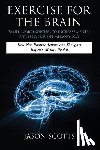 Scotts, Jason - Exercise for the Brain