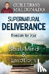 Maldonado, Guillermo - Supernatural Deliverance