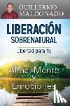 Maldonado, Guillermo - Liberacion Sobrenatural