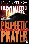 Bridges, Pastor Kynan - The Power of Prophetic Prayer