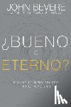 Bevere, John - Bueno O Eterno? / Good or God?