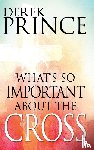 Prince, Derek - Prince, D: What's So Important about the Cross?
