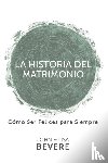 Bevere, John, Bevere, Lisa - Historia del Matrimonio (Spanish Language Edition, the Story of Marriage (Spanish))