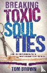 Tom Brown, Brown - Breaking Toxic Soul Ties