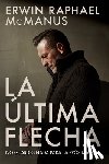 Erwin Raphael McManus, McManus - La Ultima Flecha