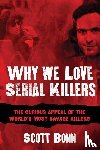 Bonn, Scott, Dimond, Diane - WHY WE LOVE SERIAL KILLERS