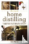 Morris, Rick - The Joy of Home Distilling: The Ultimate Guide to Making Your Own Vodka, Whiskey, Rum, Brandy, Moonshine, and More