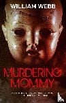 Webb, William - Murdering Mommy