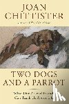 Chittister, Joan - Two Dogs and a Parrot: What Our Animal Friends Can Teach Us about Life