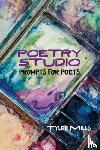 Mills, Tyler - Poetry Studio: Prompts for Poets