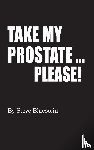 Bluestein, Steve - Take My Prostate... Please! (hardback)
