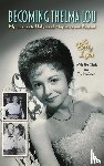 Lynn, Betty, Clark, Jim, McAbee, Tim - Becoming Thelma Lou - My Journey to Hollywood, Mayberry, and Beyond (hardback)