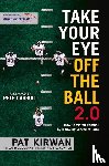 Kirwan, Pat, Seigerman, David - Kirwan, P: Take Your Eye Off the Ball 2.0