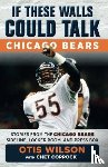 Wilson, Otis, Coppock, Chet - If These Walls Could Talk: Chicago Bears