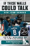 Rusanowsky, Dan, McKeon, Ross - If These Walls Could Talk: San Jose Sharks