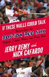 Jerry Remy, Nick Cafardo - If These Walls Could Talk: Boston Red Sox
