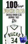 Nehm, Eric - 100 Things Bucks Fans Should Know & Do Before They Die