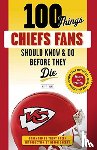Fulks, Matt - 100 Things Chiefs Fans Should Know & Do Before They Die