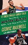 Maxwell, Cedric, Isenberg, Mike - If These Walls Could Talk: Boston Celtics