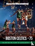 The Editors of Sports Illustrated - Sports Illustrated The Boston Celtics at 75