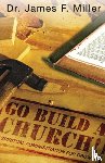 Miller, Dr James F - Go Build a Church