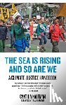 Kaufman, Cynthia - The Sea Is Rising and So Are We: A Climate Justice Handbook