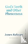 Kelman, James - God's Teeth and Other Phenomena