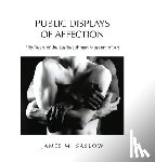 Saslow, James M. - Public Displays of Affection: Fifty Years of the Leslie-Lohman Museum of Art