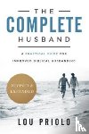 Priolo, Lou - The Complete Husband: A Practical Guide for Improved Biblical Husbanding