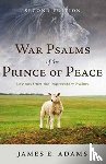James E Adams - War Psalms of the Prince of Peace