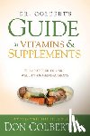 Colbert, Don - Dr. Colbert'S Guide To Vitamins And Supplements - Be Empowered to Make Well-Informed Decisions