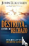 Eckhardt, John - Destruya El Espíritu de Rechazo / Destroying the Spirit of Rejection