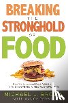 Brown, Michael L. - Breaking The Stronghold Of Food