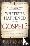 Kendall, R.T. - Whatever Happened to the Gospel?