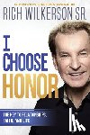 Wilkerson, Rich - I Choose Honor