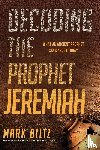 Biltz, Mark - Decoding the Prophet Jeremiah
