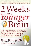 Small, Gary - 2 Weeks to a Younger Brain: An Innovative Program for a Better Memory and Sharper Mind