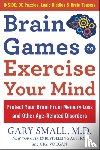 Small, Gary, Vorgan, Gigi - Brain Games to Exercise Your Mind Protect Your Brain from Memory Loss and Other Age-Related Disorders