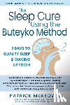 McKeown, Patrick - The Breathing Cure for Better Sleep: 7 Days to Quality Sleep Using the Buteyko Method