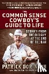 Dorinson, Patrick - The Common Sense Cowboy's Guide to Life: Stories from the Old Guy at the End of the Bar